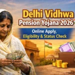 Delhi Vidhwa Pension Yojana 2026: Online Apply, पात्रता, लाभ और आवेदन स्थिति